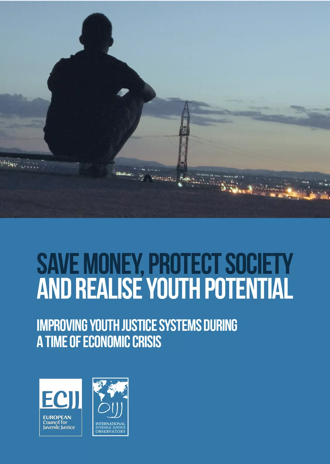 Save Money, Protect Society and Realise Youth Potential: Improving Youth Justice Systems During a Time of Economic Crisis